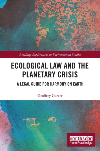 Ecological Law and the Planetary Crisis : A Legal Guide for Harmony on Earth, Paperback / softback Book