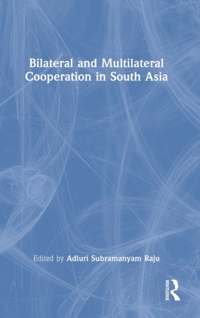 Bilateral and Multilateral Cooperation in South Asia, Hardback Book
