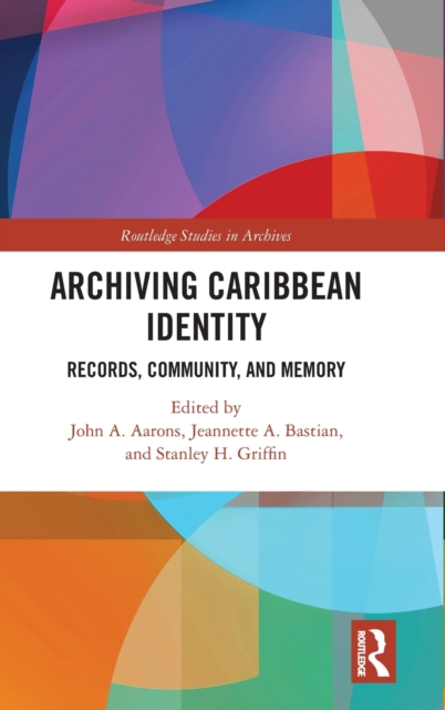 Archiving Caribbean Identity : Records, Community, and Memory, Hardback Book