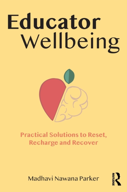 Educator Wellbeing : Practical Solutions to Reset, Recharge and Recover, Paperback / softback Book