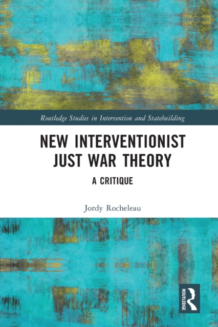 New Interventionist Just War Theory : A Critique, Paperback / softback Book