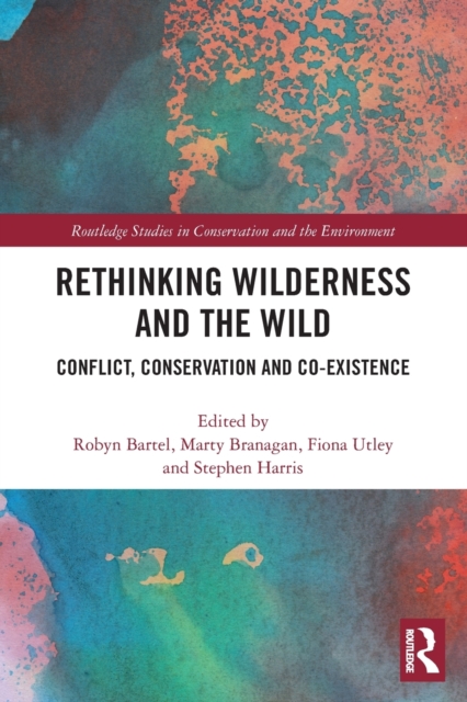 Rethinking Wilderness and the Wild : Conflict, Conservation and Co-existence, Paperback / softback Book