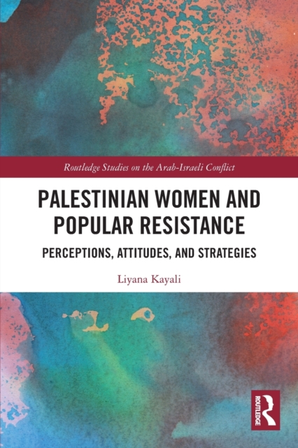 Palestinian Women and Popular Resistance : Perceptions, Attitudes, and Strategies, Paperback / softback Book