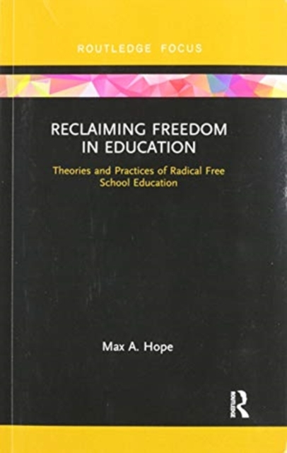 Reclaiming Freedom in Education : Theories and Practices of Radical Free School Education, Paperback / softback Book