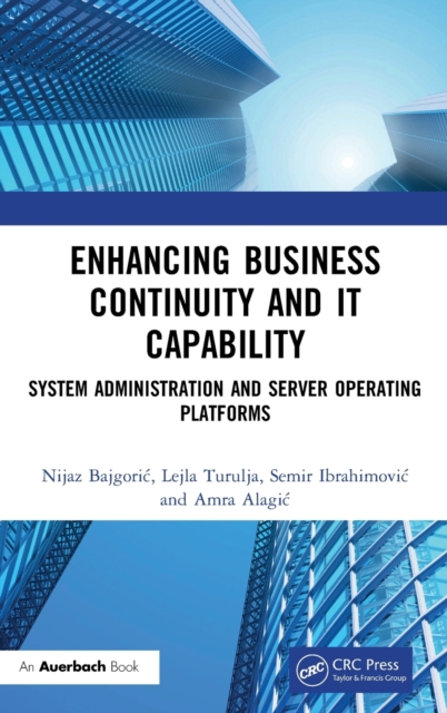 Enhancing Business Continuity and IT Capability : System Administration and Server Operating Platforms, Hardback Book