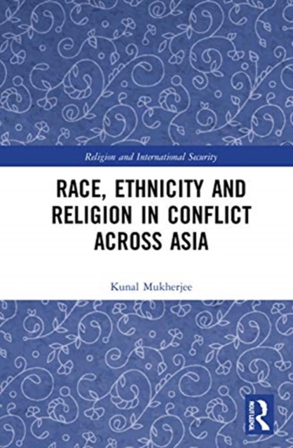 Race, Ethnicity and Religion in Conflict Across Asia, Hardback Book