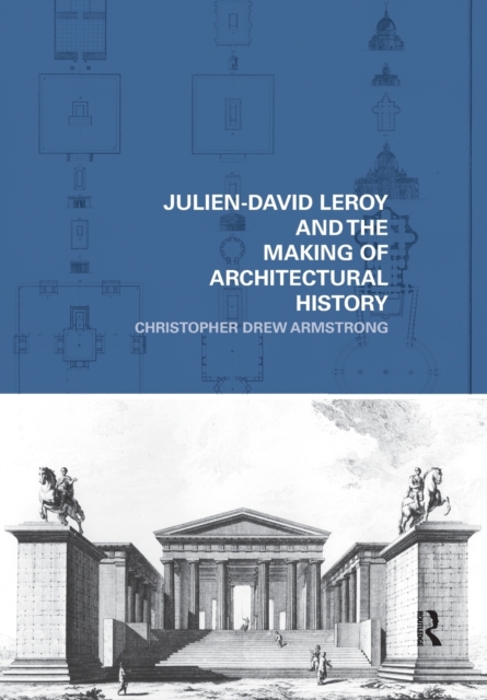 Julien-David Leroy and the Making of Architectural History, Paperback / softback Book