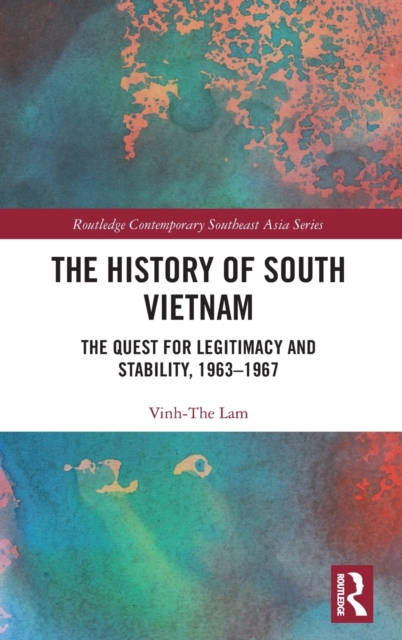 The History of South Vietnam - Lam : The Quest for Legitimacy and Stability, 1963-1967, Hardback Book