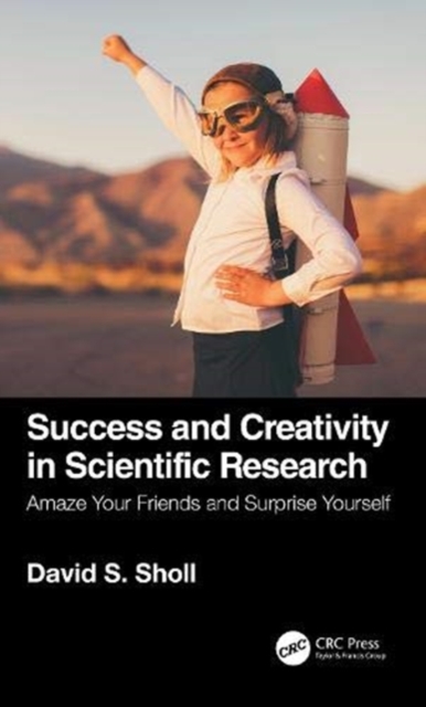 Success and Creativity in Scientific Research : Amaze Your Friends and Surprise Yourself, Hardback Book