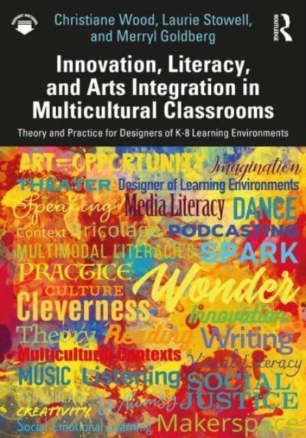 Innovation, Literacy, and Arts Integration in Multicultural Classrooms : Theory and Practice for Designers of K-8 Learning Environments, Paperback / softback Book