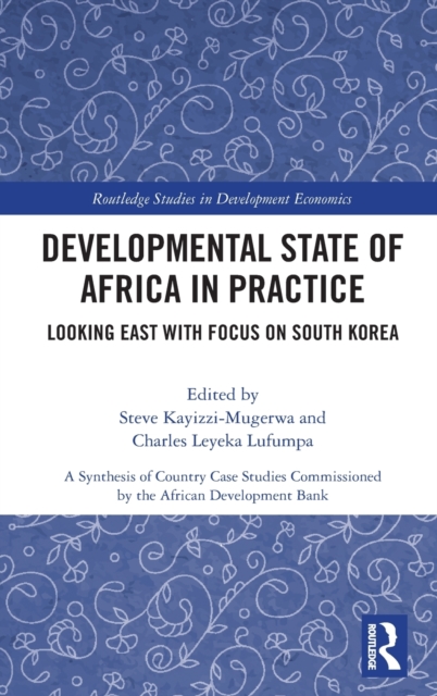 Developmental State of Africa in Practice : Looking East with Focus on South Korea, Hardback Book