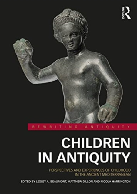 Children in Antiquity : Perspectives and Experiences of Childhood in the Ancient Mediterranean, Paperback / softback Book