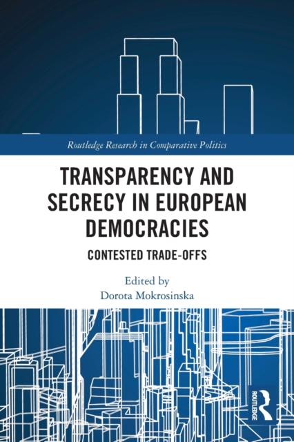 Transparency and Secrecy in European Democracies : Contested Trade-offs, Paperback / softback Book
