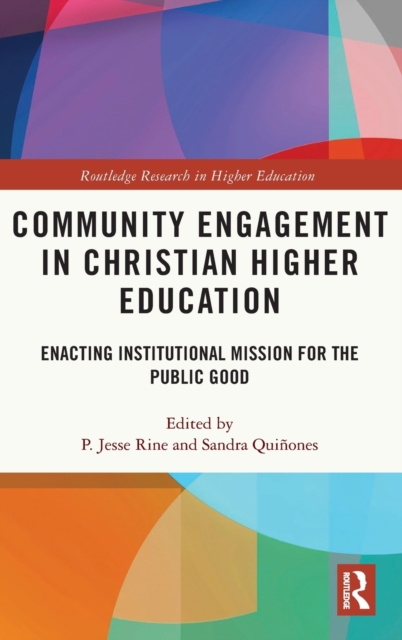 Community Engagement in Christian Higher Education : Enacting Institutional Mission for the Public Good, Hardback Book
