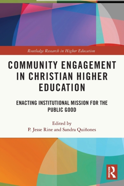 Community Engagement in Christian Higher Education : Enacting Institutional Mission for the Public Good, Paperback / softback Book