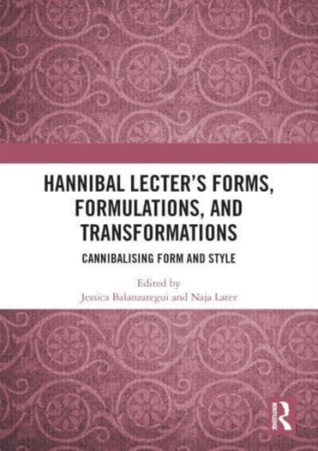 Hannibal Lecter’s Forms, Formulations, and Transformations : Cannibalising Form and Style, Paperback / softback Book