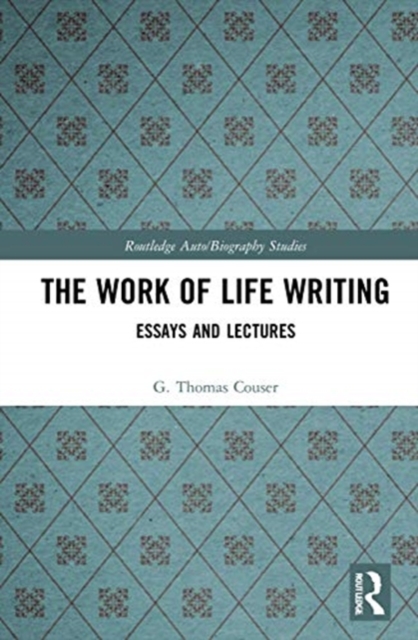 The Work of Life Writing : Essays and Lectures, Hardback Book