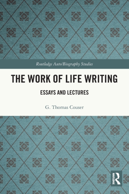 The Work of Life Writing : Essays and Lectures, Paperback / softback Book