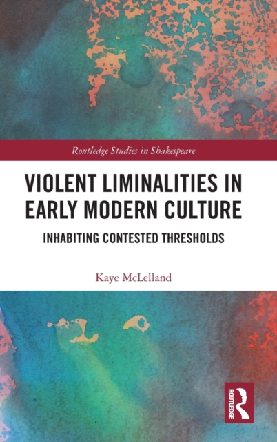 Violent Liminalities in Early Modern Culture : Inhabiting Contested Thresholds, Hardback Book