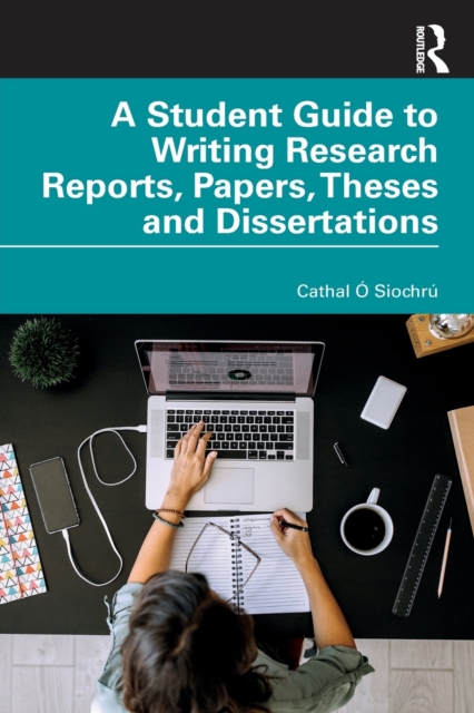 A Student Guide to Writing Research Reports, Papers, Theses and Dissertations, Paperback / softback Book