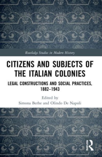 Citizens and Subjects of the Italian Colonies : Legal Constructions and Social Practices, 1882-1943, Paperback / softback Book