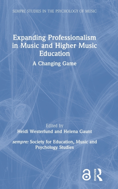 Expanding Professionalism in Music and Higher Music Education : A Changing Game, Hardback Book