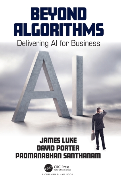 Beyond Algorithms : Delivering AI for Business, Hardback Book