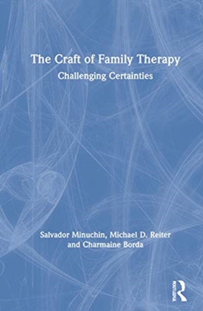 The Craft of Family Therapy : Challenging Certainties, Hardback Book