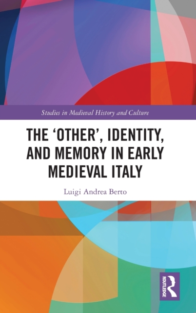 The ‘Other’, Identity, and Memory in Early Medieval Italy, Hardback Book