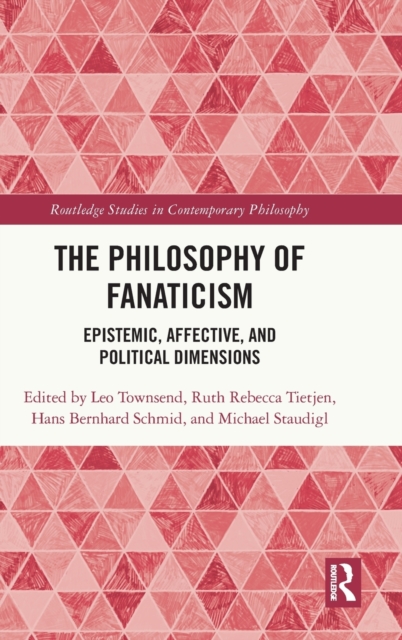 The Philosophy of Fanaticism : Epistemic, Affective, and Political Dimensions, Hardback Book