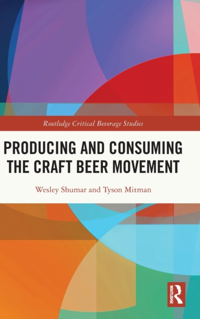 Producing and Consuming the Craft Beer Movement, Hardback Book