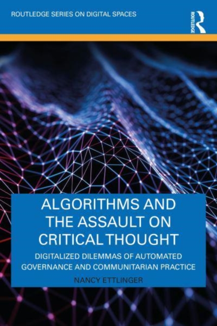 Algorithms and the Assault on Critical Thought : Digitalized Dilemmas of Automated Governance and Communitarian Practice, Hardback Book