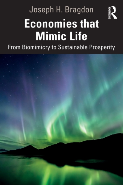 Economies that Mimic Life : From Biomimicry to Sustainable Prosperity, Paperback / softback Book