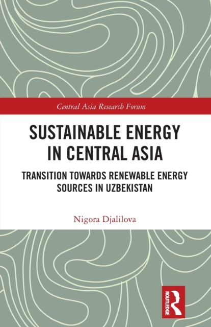 Sustainable Energy in Central Asia : Transition Towards Renewable Energy Sources in Uzbekistan, Paperback / softback Book