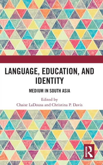 Language, Education, and Identity : Medium in South Asia, Hardback Book