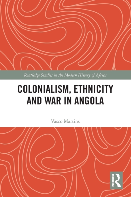 Colonialism, Ethnicity and War in Angola, Paperback / softback Book