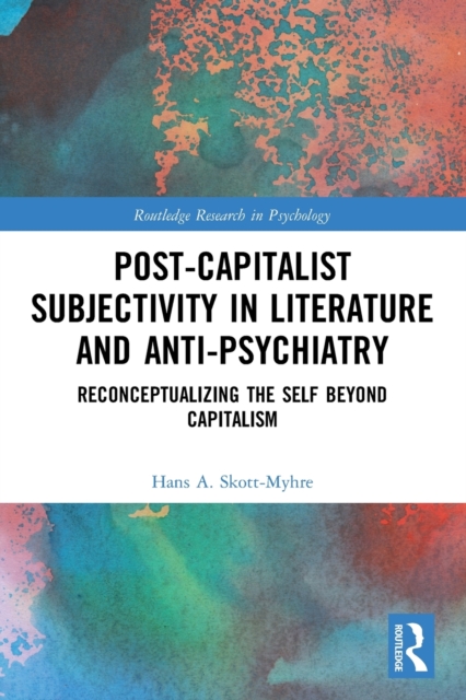 Post-Capitalist Subjectivity in Literature and Anti-Psychiatry : Reconceptualizing the Self Beyond Capitalism, Paperback / softback Book