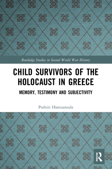 Child Survivors of the Holocaust in Greece : Memory, Testimony and Subjectivity, Paperback / softback Book