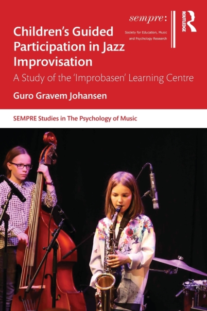 Children’s Guided Participation in Jazz Improvisation : A Study of the ‘Improbasen’ Learning Centre, Paperback / softback Book