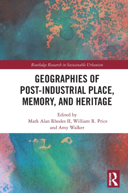 Geographies of Post-Industrial Place, Memory, and Heritage, Paperback / softback Book