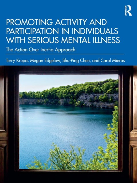 Promoting Activity and Participation in Individuals with Serious Mental Illness : The Action Over Inertia Approach, Paperback / softback Book