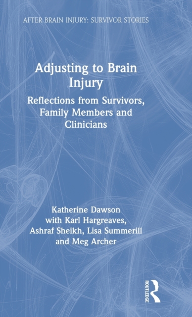 Adjusting to Brain Injury : Reflections from Survivors, Family Members and Clinicians, Hardback Book
