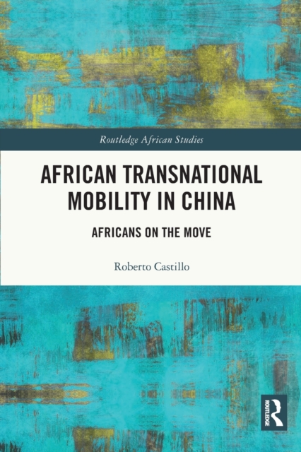 African Transnational Mobility in China : Africans on the Move, Paperback / softback Book