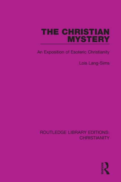 The Christian Mystery : An Exposition of Esoteric Christianity, Paperback / softback Book