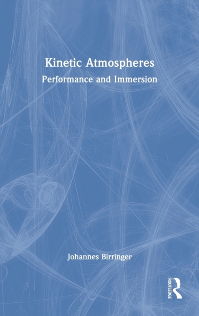 Kinetic Atmospheres : Performance and Immersion, Hardback Book