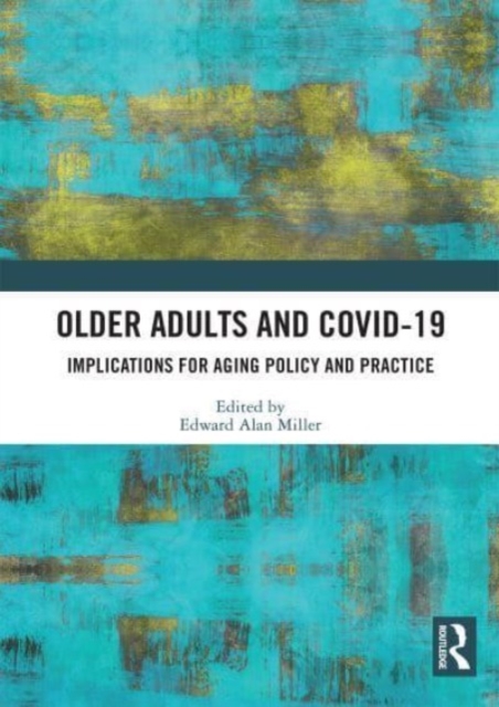 Older Adults and COVID-19 : Implications for Aging Policy and Practice, Paperback / softback Book