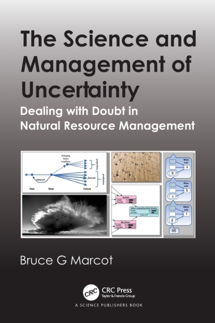 The Science and Management of Uncertainty : Dealing with Doubt in Natural Resource Management, Paperback / softback Book