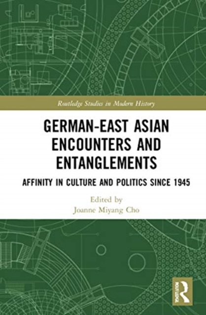German-East Asian Encounters and Entanglements : Affinity in Culture and Politics Since 1945, Hardback Book