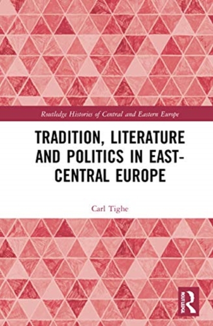 Tradition, Literature and Politics in East-Central Europe, Hardback Book