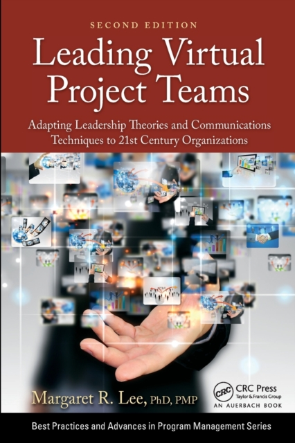 Leading Virtual Project Teams : Adapting Leadership Theories and Communications Techniques to 21st Century Organizations, Paperback / softback Book